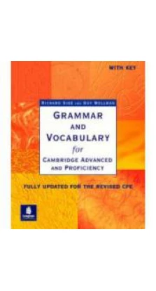 Grammar and Vocabulary for Cambridge Advanced and Proficiency: With Key. Richard Side. Guy Wellman