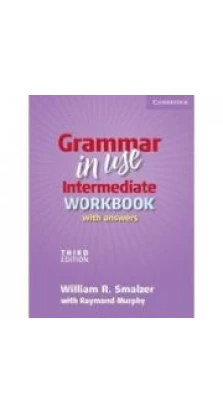Grammar in Use Intermediate Third edition WB with answers. William R. Smalzer