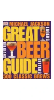Great Beer Guide: The World's 500 Best Beers. Michael Jackson. Sharon Lucas