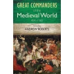 Great Commanders of the Medieval World 454-1582. Эндрю Робертс (Andrew Roberts). Фото 1
