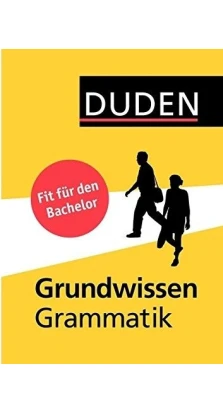 Duden - Grundwissen Grammatik: Fit für den Bachelor. Gabriele Diewald