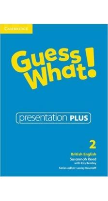 Guess What! Level 2 Presentation Plus British English. Susannah Reed. Kay Bentley