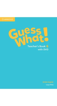 Guess What! Level 6 Teacher's Book with DVD British English. Lucy Frino