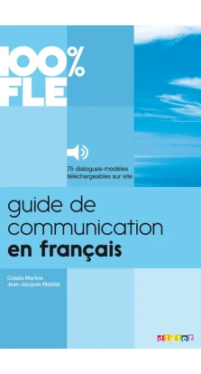 Guide de Communication En Francais - Livre + MP3 : Collection 100% Fle