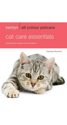 Hamlyn All Colour Petcare: Cat Care Essentials. Francesca Riccomini