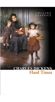 Hard Times. Чарльз Диккенс (Charles Dickens)