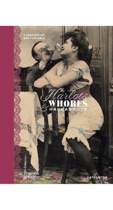 Harlots, Whores & Hackabouts. A History of Sex for Sale. Kate Lister
