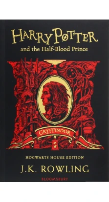 Harry Potter and the Half-Blood Prince. Gryffindor Edition. Джоан Кетлін Роулінг (J. K. Rowling)