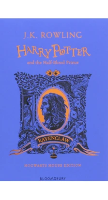 Harry Potter and the Half-Blood Prince (Ravenclaw Edition). Джоан Кетлін Роулінг (J. K. Rowling)