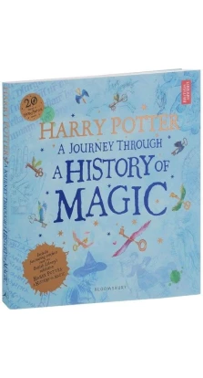 Harry Potter: Journey Through History of Magic ***. Джоан Кетлін Роулінг (J. K. Rowling)