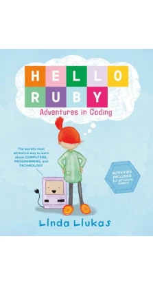 Hello Ruby: Adventures in Coding. Linda Liukas