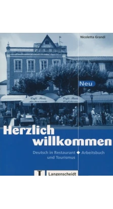 Herzlich Willkommen. Deutsch in Restaurant und Tourismus. Arbeitsbuch. Николетта Гранди