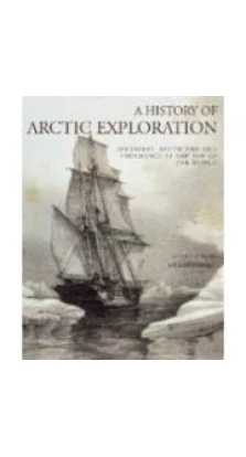 History of Arctic Exploration [Hardcover]. Juha Nurminen. Matti Lainema
