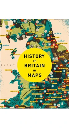 History of Britain in Maps: Over 90 Maps of Our Nation Through Time. Philip Parker