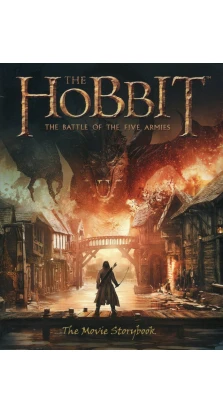 The Hobbit. The Battle of the Five Armies. The Movie Storybook. Наташа Хаджес (Natasha Hughes)