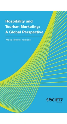 Hospitality and Tourism Marketing: A global perspective. Maria Rellie B. Kalacas