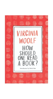 How Should One Read a Book?. Вирджиния Вулф (Virginia Woolf)