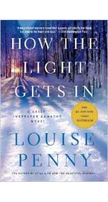 How the Light Gets In: A Chief Inspector Gamache Novel. Louise Penny