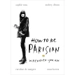 How to Be Parisian. Одри Диван. Софи Мас. Каролин де Мегре. Анна Берест. Фото 1