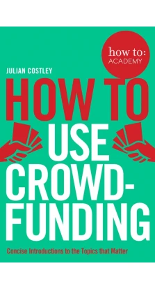 How To Use Crowdfunding. Julian Costley