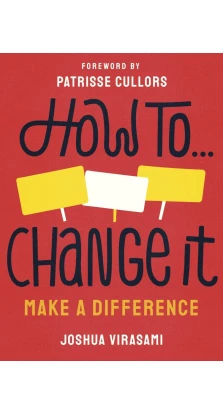 How To Change It. Make a Difference. Joshua Virasami