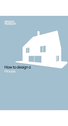 How to Design a House. Design Museum