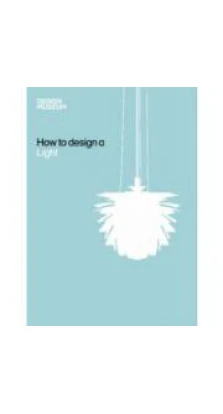 How to Design a Light [Hardcover]. Design Museum