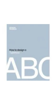 How to Design a Typeface [Hardcover]. Design Museum