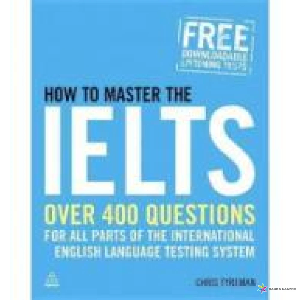 How to Master the IELTS: Over 400 Questions for All Parts of the International English Language Testing System. Chris John Tyreman. Фото 1