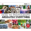 How to Photograph Absolutely Everything. Tom Ang. Фото 1