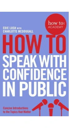 How To Speak With Confidence in Public. Эді Луш (Edie Lush). Шарлотта Макдугалл (Charlotte McDougall)