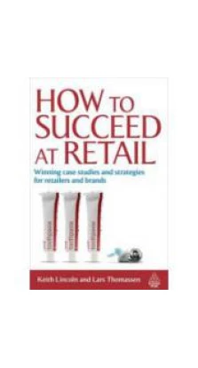 How to Succeed at Retail: Winning Case Studies and Strategies for Retailers and Brands