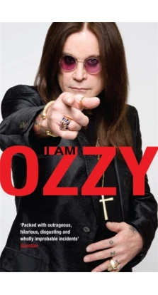 I Am Ozzy. Оззи Осборн (Ozzy Osbourne)