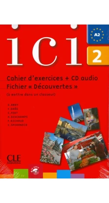 Ici: Cahier d'exercices & Fichier Decouvertes & CD audio 2. Д. Ебрі (D. Abry). К. Ферт (C. Fert). Ю. Даас (Y. Daas). Х. Дешам (H. Deschamps). Ф. Рішо (F. Richaud)