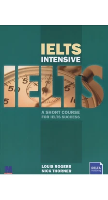 IELTS Intensive. A short course for IELTS success. Louis Rogers. Nick Thorner