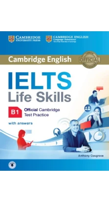 IELTS Life Skills Official Cambridge Test Practice B1 Student's Book with Answers and Audio. Anthony Cosgrove