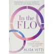 In the Flo: Unlock Your Hormonal Advantage and Revolutionize Your Life. Аліса Вітті (Alisa Vitti). Фото 1