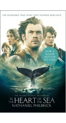 In the Heart of the Sea: The Epic True Story That Inspired «Moby-Dick». Натаниэль Филбрик (Nathaniel Philbrick)