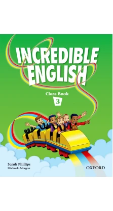 Incredible English 3. Class Book. Sarah Phillips. Michaela Morgan