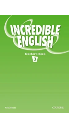Incredible English 3: Teacher's Book. Nick Beare