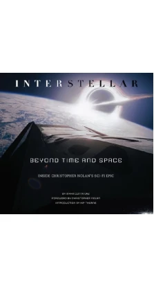 Interstellar: Beyond Time And Space: Inside Christopher Nolans Sci-Fi Epic. Mark Cotta Vaz