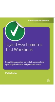 IQ and Psychometric Test Workbook: Essential Preparation for Verbal, Numerical and Spatial Aptitude. Philip J. Carter