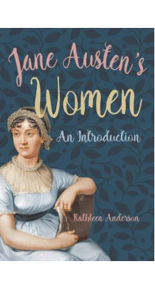 Jane Austen's Women: An Introduction. Kathleen Anderson