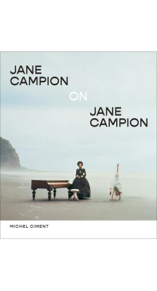 Jane Campion on Jane Campion. Michel Ciment