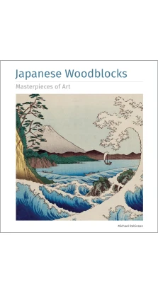 Japanese Woodblocks Masterpieces of Art. Michael Robinson