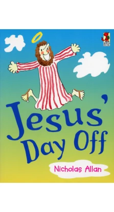 Jesus' Day Off. Nicholas Allan