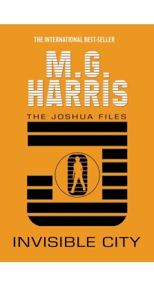 Joshua Files: Invisible City. M. G. Harris