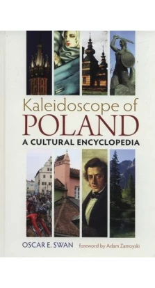 Kaleidoscope of Poland. A Cultural Encyclopedia. Oscar E. Swan