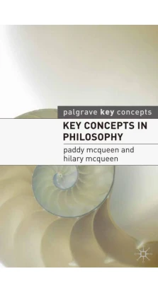 Key Concepts in Philosophy. Paddy Mcqueen