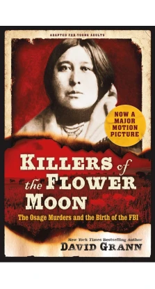 Killers of the Flower Moon: The Osage Murders and the Birth of the FBI. Девід Гранн